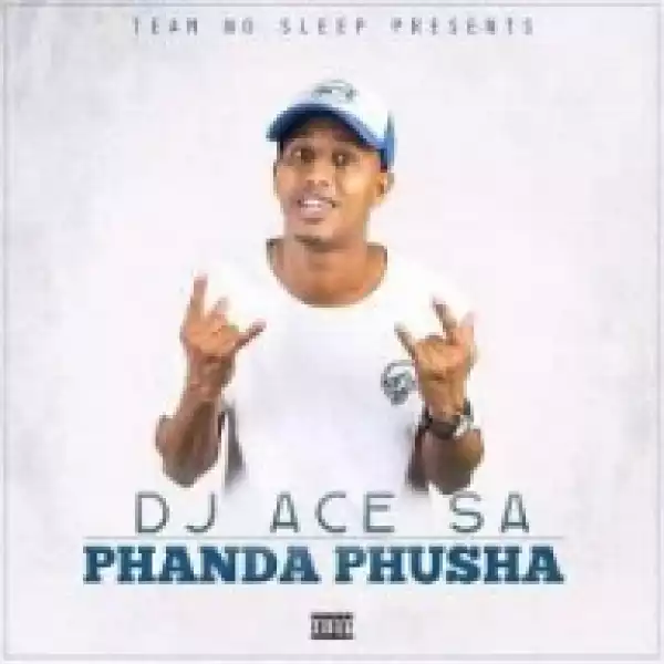 DJ ACE SA - Phanda, Phusha (Original Mix)